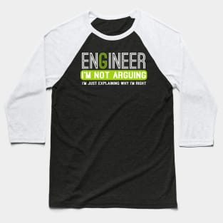 Engineer I'm Not Arguing funny Engineering gift idea Baseball T-Shirt